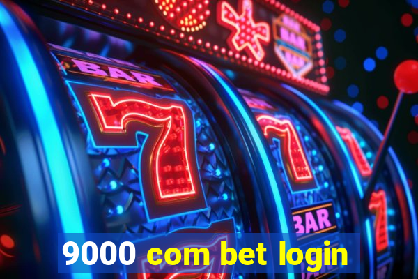 9000 com bet login